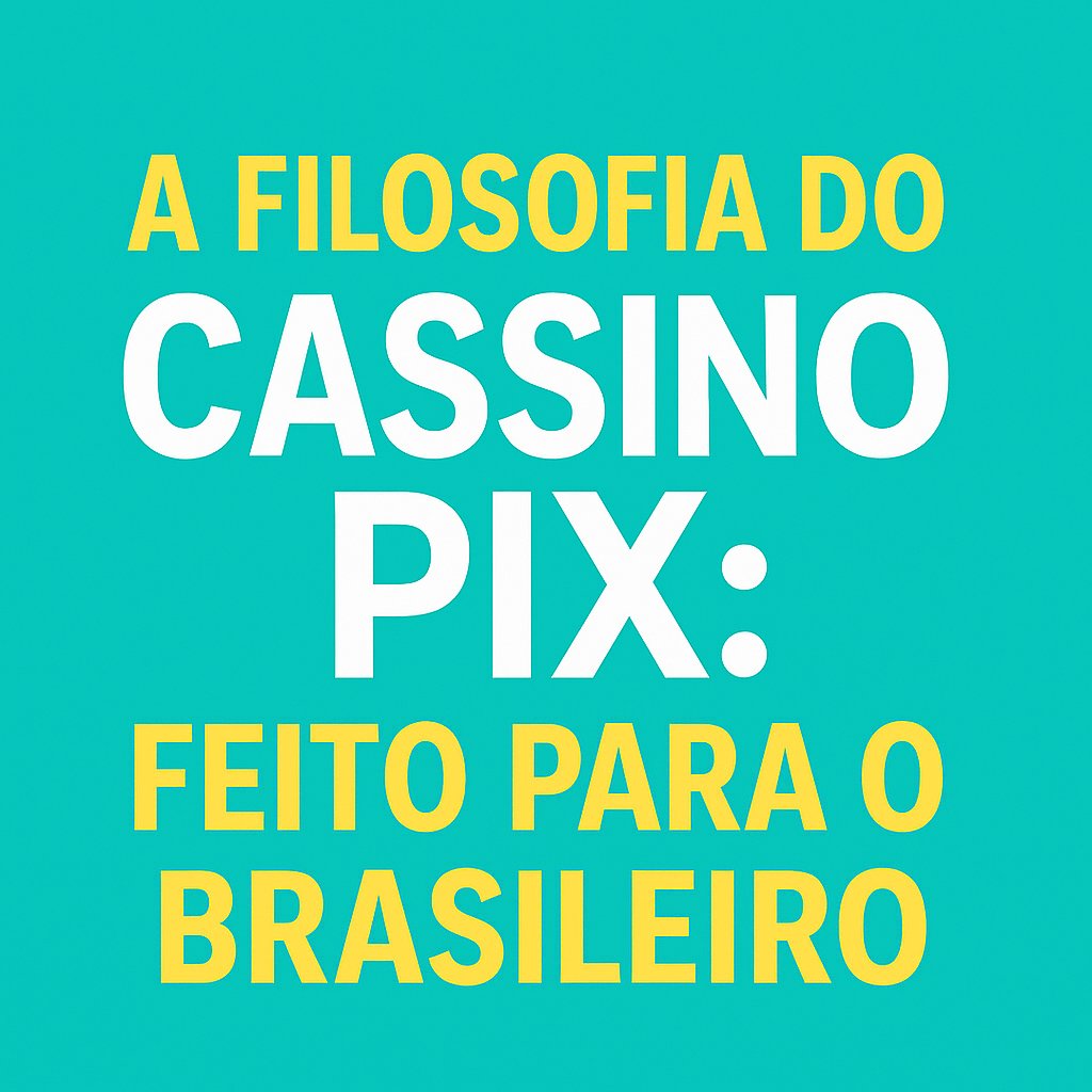 A Filosofia do Cassino Pix